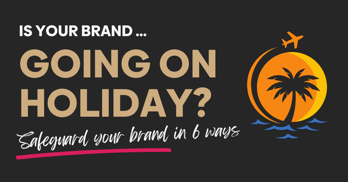 IKONIC Brands - Is your brand going on holiday, here's 6 easy ways to safeguard your brand